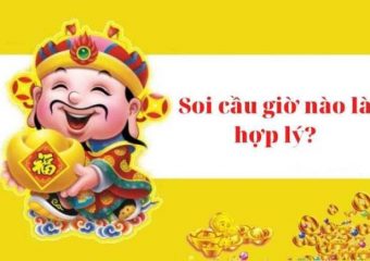 Soi cầu giờ nào là hợp lý?